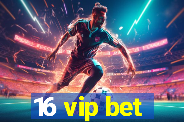 16 vip bet